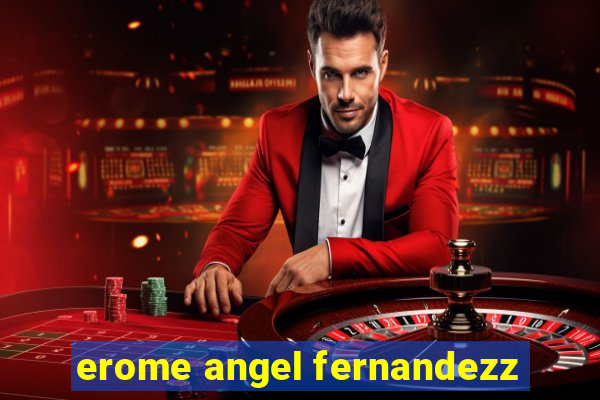 erome angel fernandezz